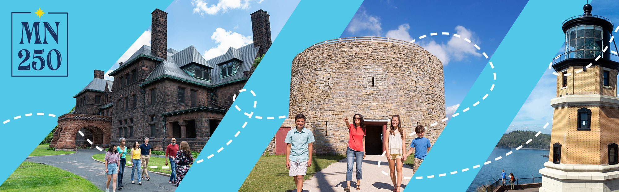 MN 250. A collage of people visiting historic sites, including: James J. Hill House, Historic Fort Snelling, and Split Rock Lighthouse.