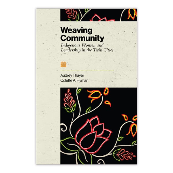 Book cover with title "Weaving Community: Indigenous Women and Leadership in the Twin Cities"