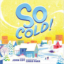 Book cover for So Cold, written by John Coy and illustrated by Chris Parkhttps://shop.mnhs.org/products/so-cold