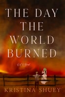 The Day the World Burned (The Pine County Chronicles) by Kristina Shuey