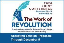 Joint conference of American Association for State and Local History and National Council on Public History, The Work of REVOLUTION, September 16 - 19, 2026, Providence, RI