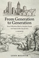 From Generation to Generation- From Lithuanian Shtetl to Freedom, Family and Future in the City of Lakes by Lynn Bolnick