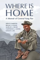 Book cover, Where is Home-A Memoir of General Vang Pao Edited and Compiled by Brian V. Xiong, Marlin L. Heise, Yuepheng L. Xiong, and Chao R. Lee