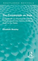 The Countryside on View A Handbook on Countryside Centres, Field Museums and Historic Buildings Open to the Public, by Elisabeth Beazley