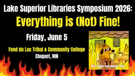 Call for Proposals- Lake Superior Libraries Symposium 2026-Everything is (Not) Fine!