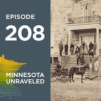 Podcast Minnesota-Unraveled-Episode 208