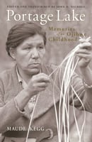 Portage Lake, Memories of an Ojibwe Childhood, by Maude Kegg