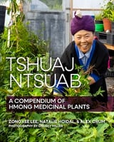 Tshuaj Ntsuab (Plant Medicine)-A Compendium of Hmong Medicinal Plants, Zongxee Lee, Natalie Hoidal, and Alex Crum