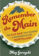 Book cover-Remember the Main-The Gay Bar that Started a Movement in the Northland by Meg Gorzycki