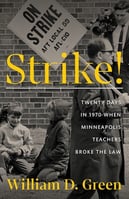 Book cover, Strike - Twenty Days in 1970 When Minneapolis Teachers Broke the Law by William D. Green