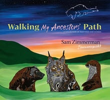 Book cover, Walking My Ancestors Path--A Collection of Paintings and Stories by Sam Zimmerman