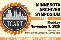 Twin Cities Archives Roundtable Symposium, November 9, 2026, 9am to 4pm, U of MN, Minneapolis-FREE