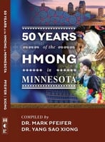 Book cover, 50 Years of the Hmong in Minnesota, Compiled by Dr. Mark Pfeifer and Dr. Yang Sao Xiong