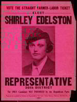 Poster titled, Vote the Straight Farmer-Labor Ticket - Elect Shirley Edelston, c.1940.