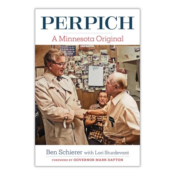 Perpich, A Minnesota Original by Benjamin M. Schierer with Lori Sturdevant.