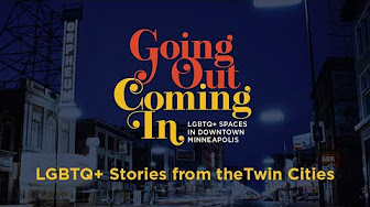 Going Out, Coming In: LGBTQIA+ Stories from the Twin Cities.