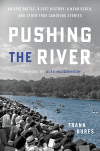 link to buy. -Pushing the River: An Epic Battle, a Lost History, a Near Death, and Other True Canoeing Stories