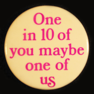 Button with the words: "One in 10 of you maybe one of us." Button with the words: "One in 10 of you maybe one of us."
