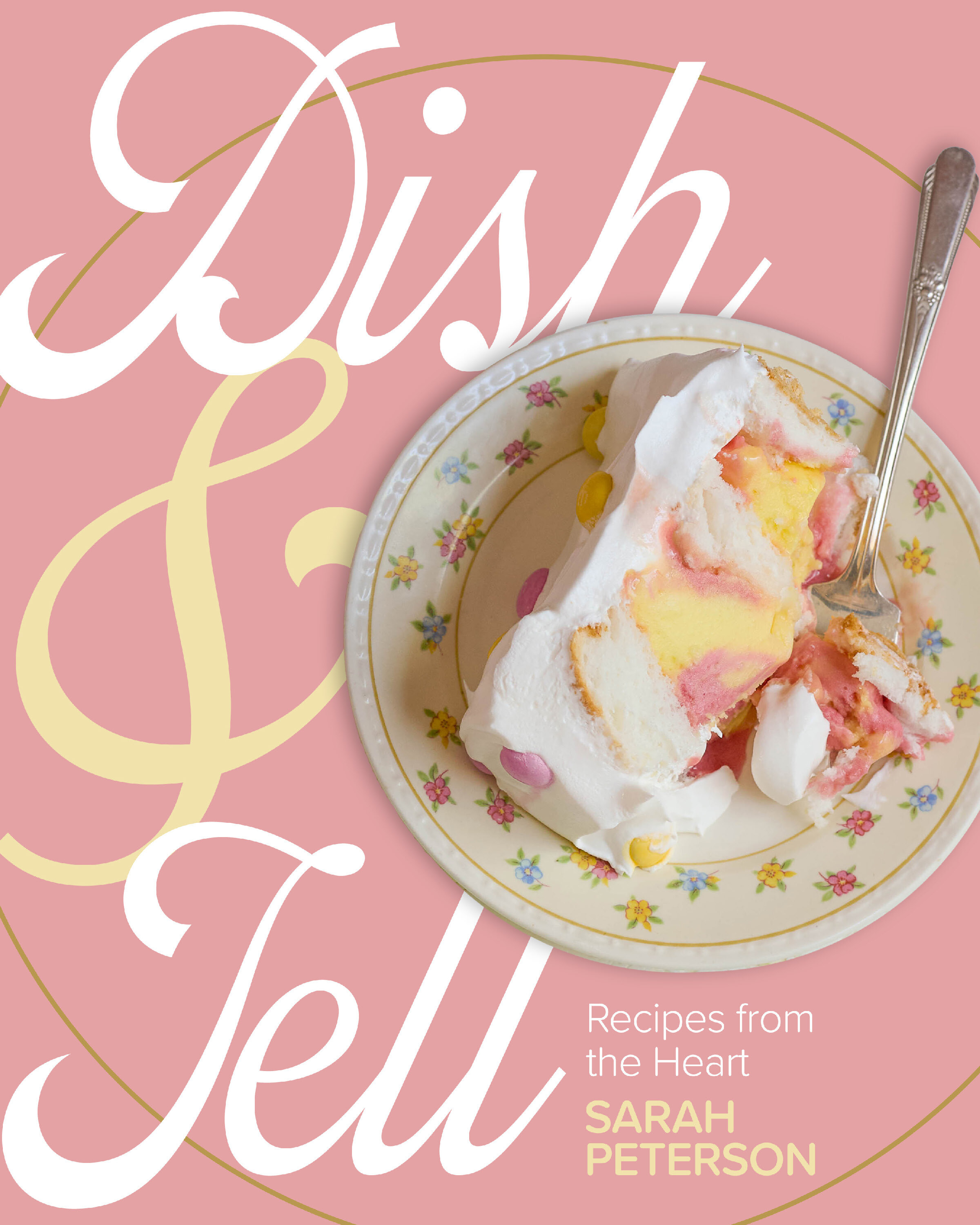 Book cover with title Dish and Tell: Recipes from the Heart by Sarah Peterson
