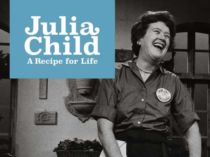 Julia Child: A Recipe For Life.