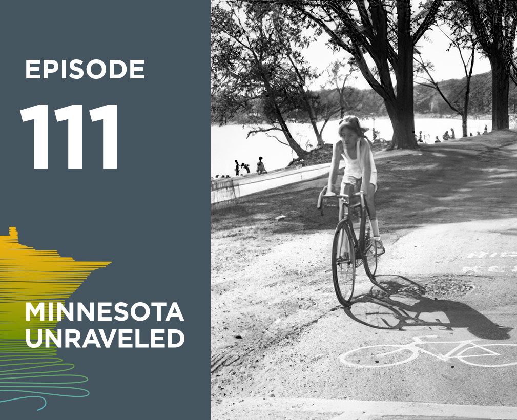 Minnesota Unraveled.History on Two Wheels: Bicycles and Bike Paths in Minnesota (episode 111).
