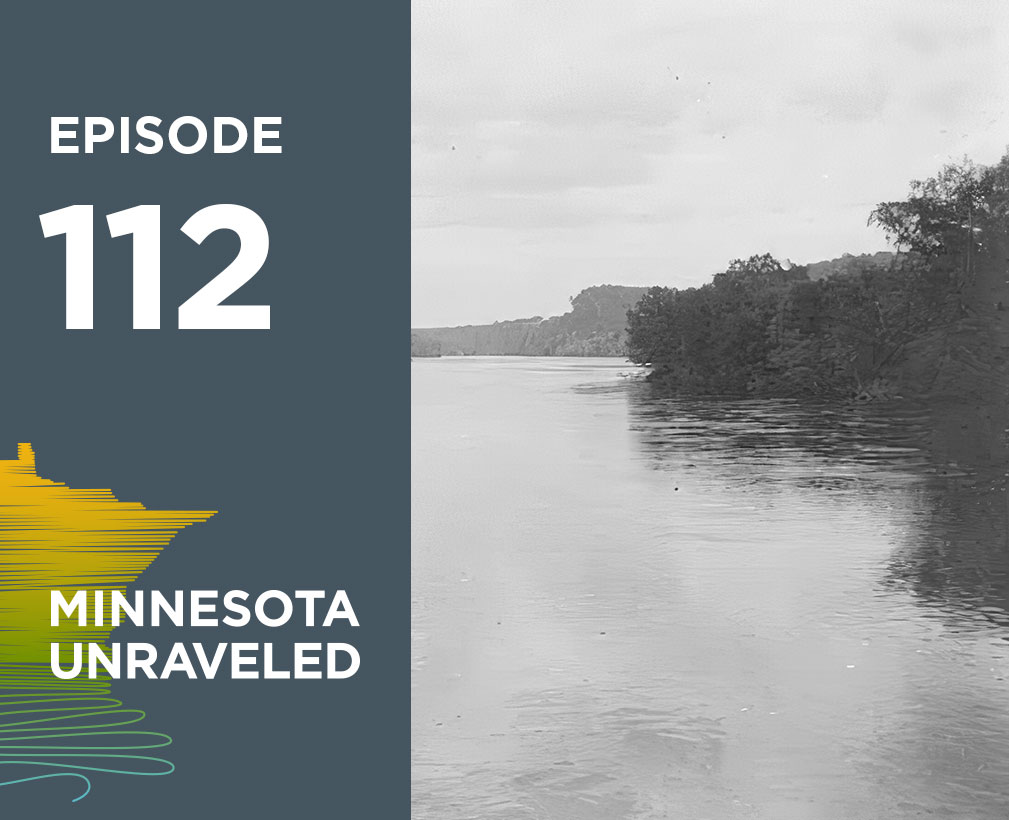 Minnesota Unraveled. Rivers of History (episode 112).