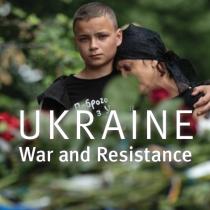 Ukraine: War and Resistance.